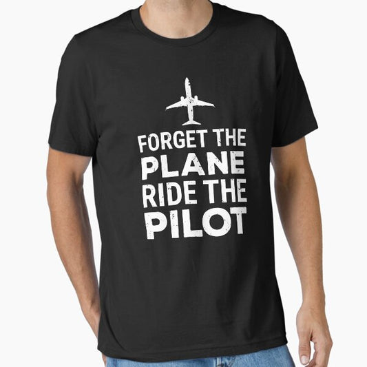 Forget The Plane Ride The Pilot Funny Gift T-shirt Essential T-Shirt for Sale by zcecmza
