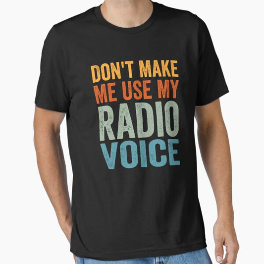 Don't Make Me Use My Radio Voice - Radio Podcast Owner  Essential T-Shirt for Sale by Theme-Art