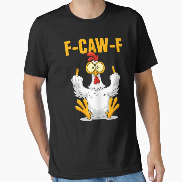 F-Caw-F-Chicken Essential T-Shirt for Sale by sergi-tugas