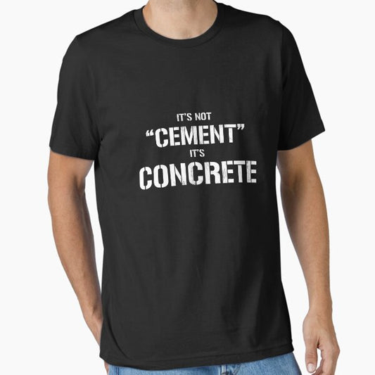 It'S Not Cement, Its Concrete Funny Print Essential T-Shirt for Sale by noirty