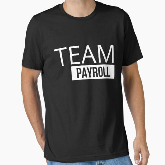 Team Payroll Essential T-Shirt for Sale by Oreo2020