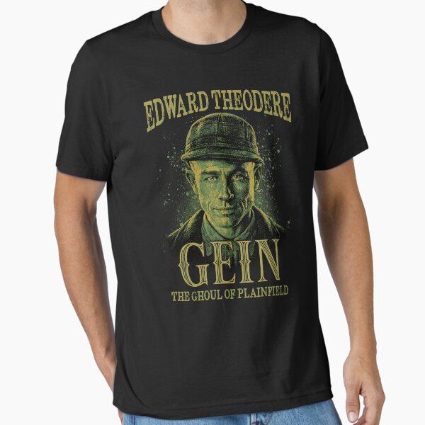 Edward Theodore Gein – The Ghoul of Plainfield shirt Essential T-Shirt for Sale by Dutenarafi