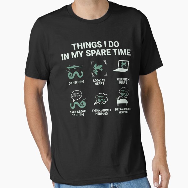 Funny Herping And Herpetology Things I Do In My Spare Time Gift Essential T-Shirt for Sale by JokeGysen