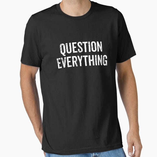Question Everything Essential T-Shirt for Sale by mazenyverxa