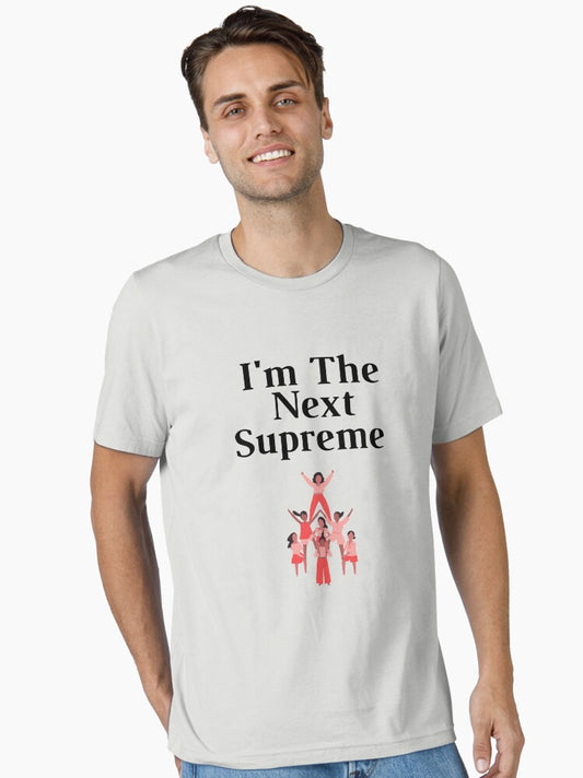 I'm The Next Supreme T-ShirtFunny Men's Women's Essential T-Shirt T-Shirt | Exclusive Edition | Top Pick For Fans