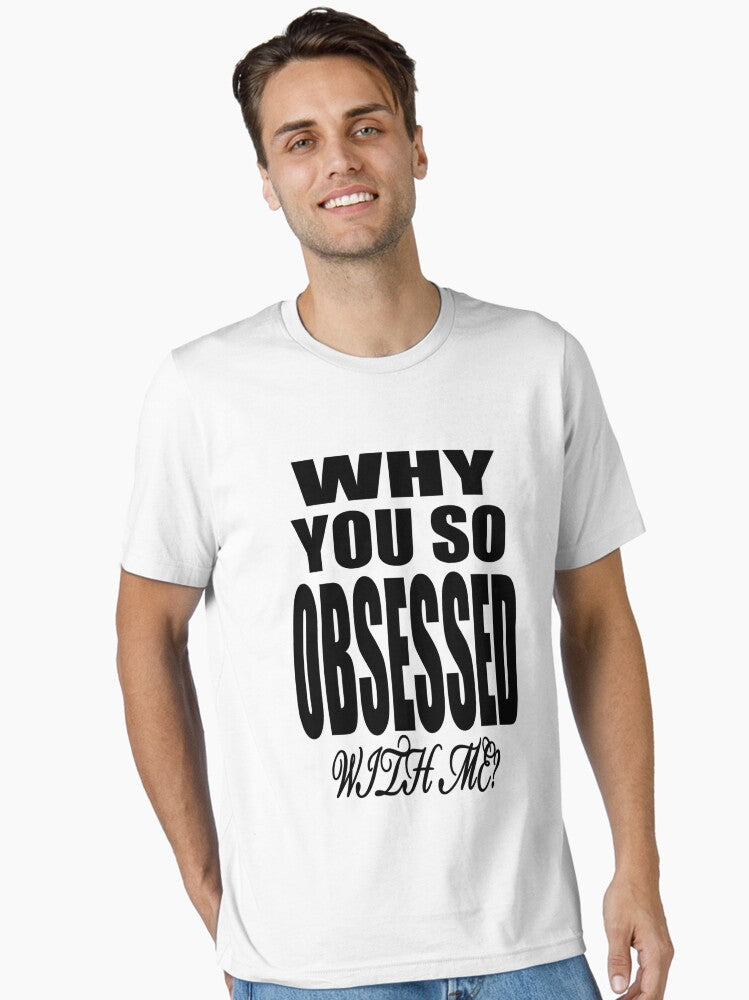 Why You so Obsessed with Me Essential T-Shirt T-Shirt | Trending Design | Trending Now