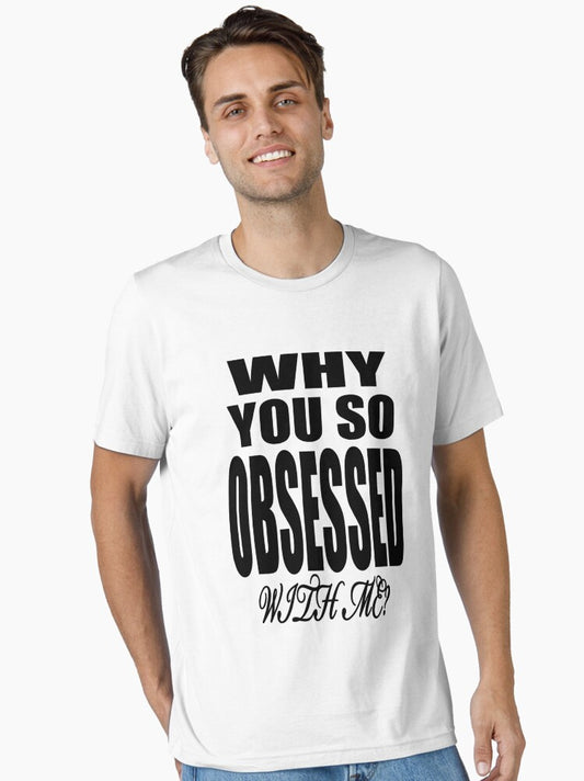 Why You so Obsessed with Me Essential T-Shirt T-Shirt | Trending Design | Trending Now