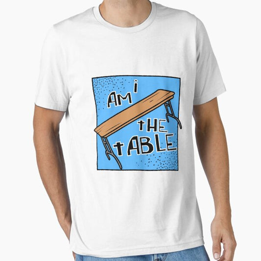 I AM THE TABLE | BOTCHAMANIA Essential T-Shirt for Sale by DankSpaghetti