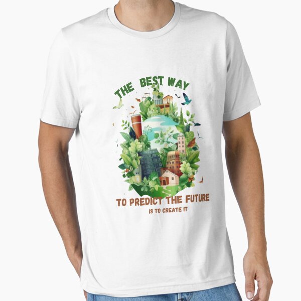 " Start Sustainable Lifestyle -The best way to predict the future is to create it -T-Shirt" Essential T-Shirt for Sale by MAIKAboutique