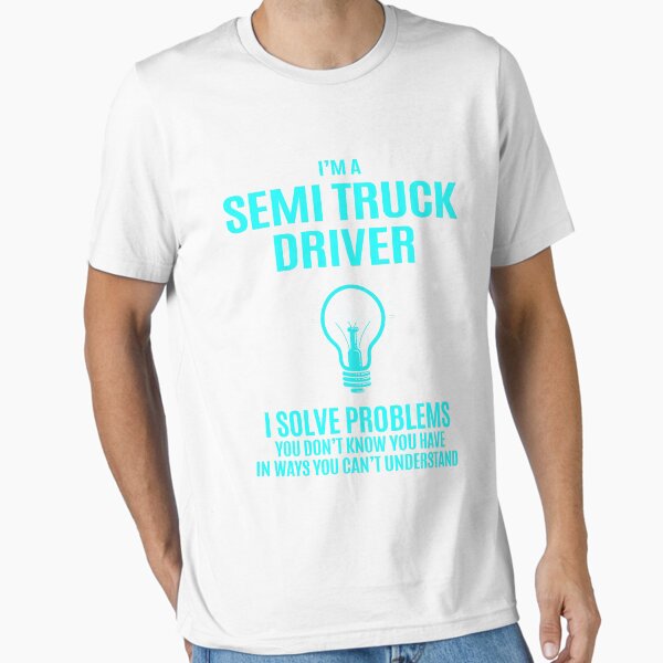 "Semi Truck Driver - I Solve Problems Job Gift" Essential T-Shirt for Sale by melissaval2
