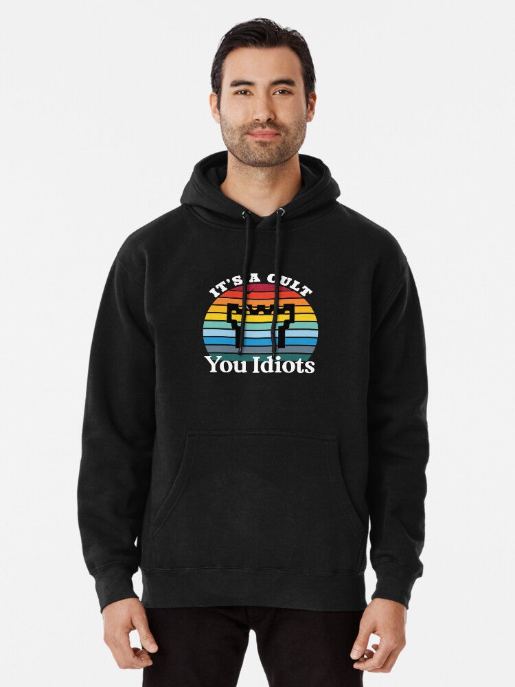 It's A Cult You Idiots Pullover Hoodie