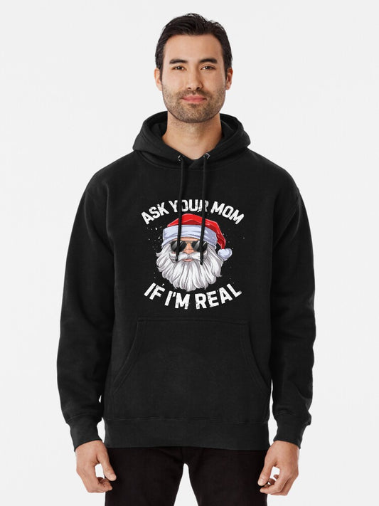 Ask Your Mom If I'm Real T shirt Santa Claus Christmas Xmas Men Women Funny Gifts Ideas Pullover Hoodie