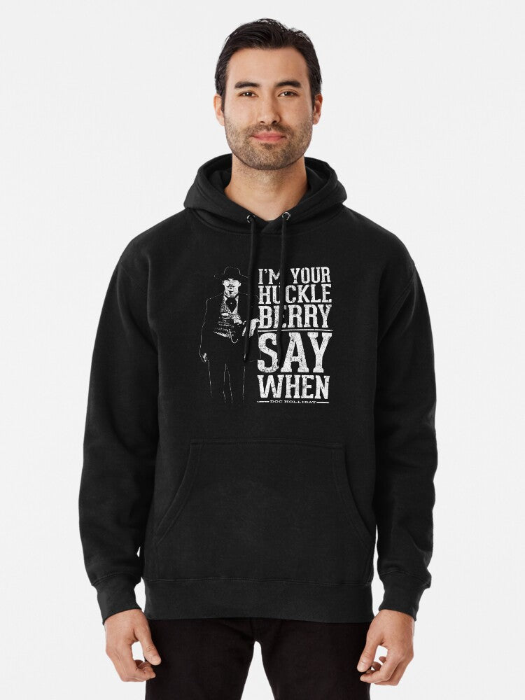 I'm Your Huckleberry - Say When Pullover Hoodie