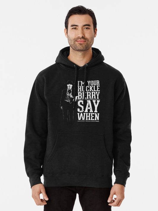 I'm Your Huckleberry - Say When Pullover Hoodie