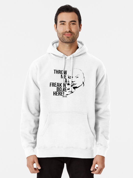 Dr Evil - Throw Me A Freakin Bone Here Pullover Hoodie