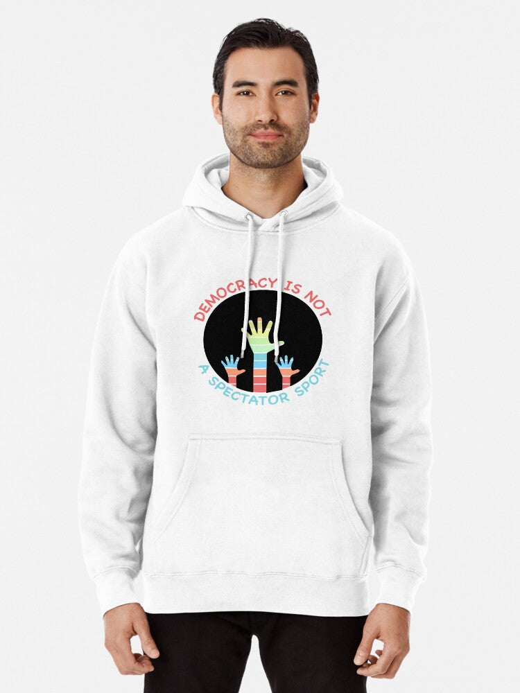 Democracy Is Not A Spectator Sport Pullover Hoodie