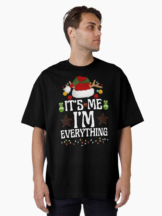 I Have Everything I Want for Christmas Its Me Im Everything Oversized TShirt T-Shirt | Cute Festive Style | Great For Christmas Season