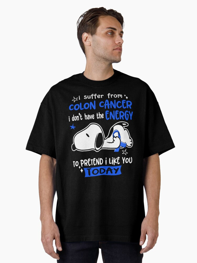 I Suffer From Colon Cancer I Do Not Have The Energy To Pretend I Like You Today Oversized T-shirt | Trendy Graphic Tee | Casual Unisex T-shirt