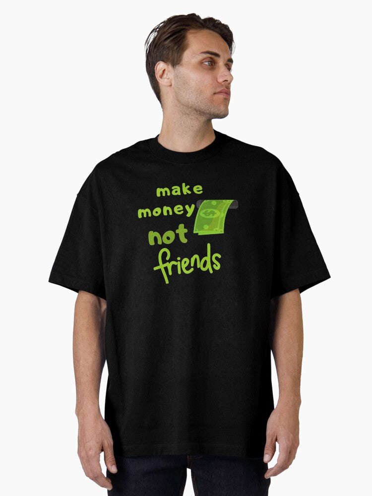 Make money not friends 2141 Oversized T-Shirt T-Shirt | Streetwear Vibe | Perfect For Daily Wear