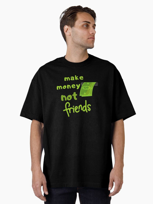 Make money not friends 2141 Oversized T-Shirt T-Shirt | Streetwear Vibe | Perfect For Daily Wear