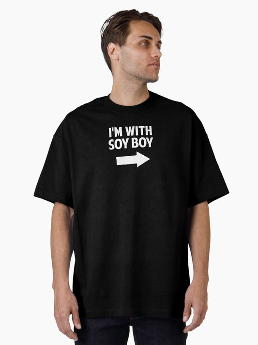 I'm With Soy Boy Oversized T-shirt | Trendy Graphic Tee | Casual Unisex T-shirt