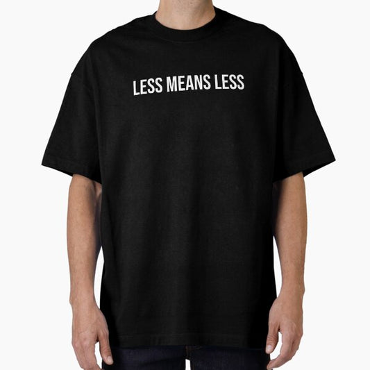 "Less Means Less" Oversized T-Shirt for Sale by SiskinArt