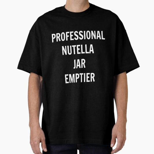 Professional Nutella Jar Emptier Oversized T-Shirt for Sale by UzStore