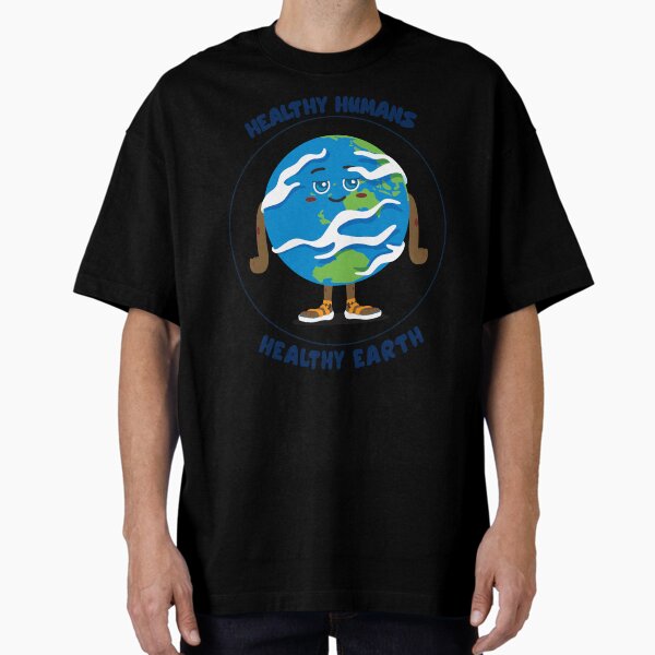 "Healthy Humans Healthy Earth" Oversized T-Shirt for Sale by KJB-Creations