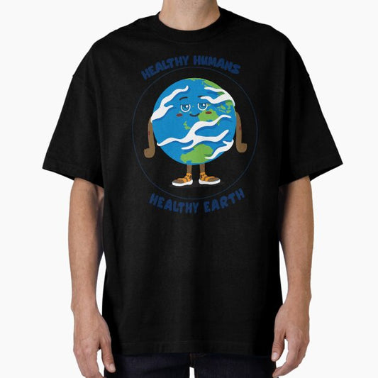 "Healthy Humans Healthy Earth" Oversized T-Shirt for Sale by KJB-Creations