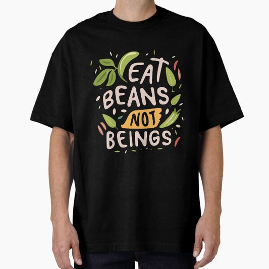 "Eat Beans Not Beings Vegans Animal Rights Veggie Meatless Gift" Oversized T-Shirt for Sale by TMelonShop