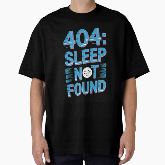 404: Sleep Not Found Oversized T-Shirt for Sale by Ketique