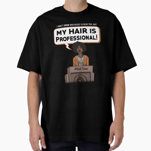 My Hair is Professional (Girl) Oversized T-Shirt for Sale by RealToons