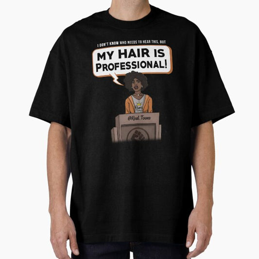 My Hair is Professional (Girl) Oversized T-Shirt for Sale by RealToons