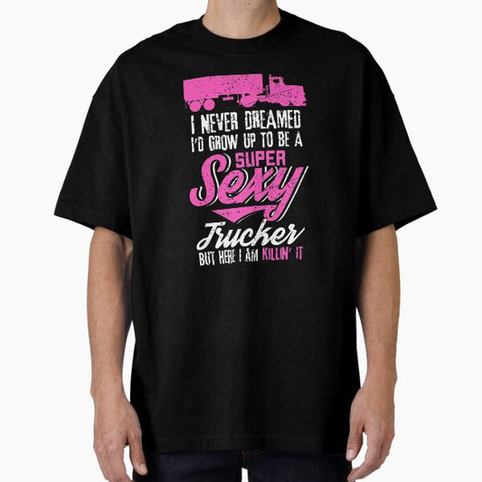 "Sexy Funny Truck Driver Gift graphic 4 Truck Drivers" Oversized T-Shirt for Sale by Lisbob
