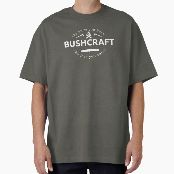 The More You Know The Less You Carry Bushcraft Saying Oversized T-Shirt for Sale by MadPanda