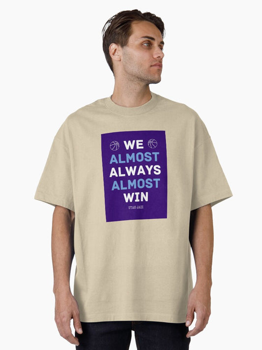 Utah Jazz Basketball We Almost Always Almost Win Oversized T-shirt | Trendy Graphic Tee | Casual Unisex T-shirt