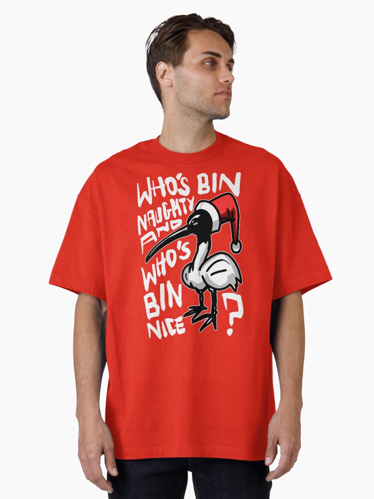 Christmas Bin Chicken T Shirt Australian Bin Chicken Christmas Themed Tee with quote Whos Bin Naughty featuring an Aussie Ibis bird Oversized TShirt T-Shirt | Premium Graphic | Top Pick For Gifting