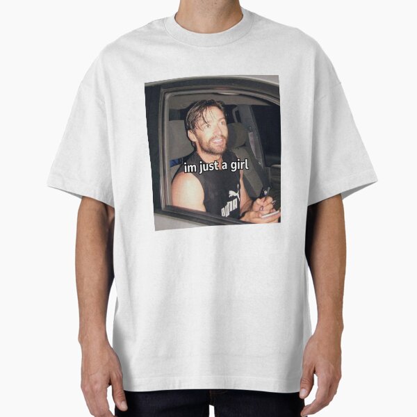 Hugh Jackman im just a girl meme Oversized T-Shirt for Sale by EmikoNamika