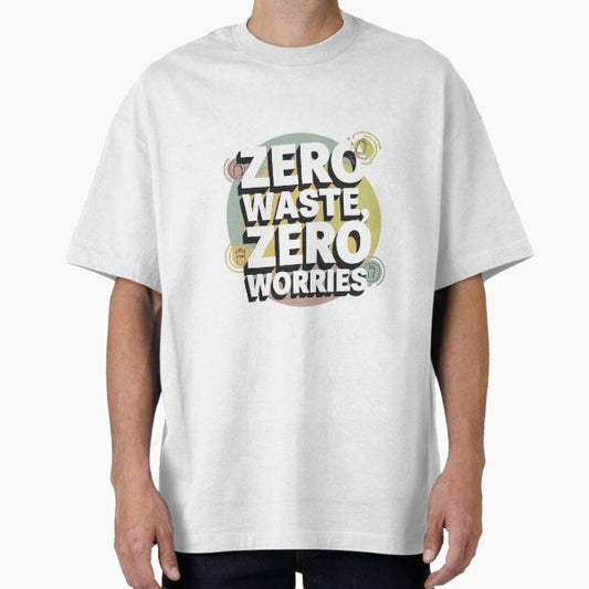 "Zero Waste, Zero Worries" Oversized T-Shirt for Sale by Furbulous