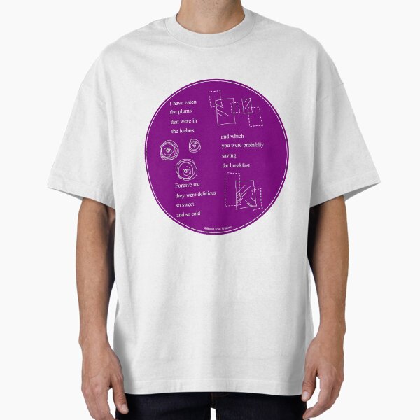 William Carlos Williams This Is Just To Say Plum Oversized T-Shirt for Sale by irlecates