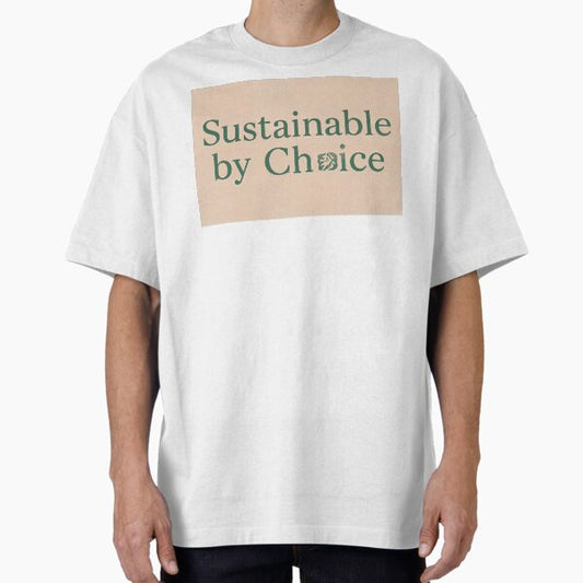 "Sustainable by Choice" Oversized T-Shirt by InkoraStudios