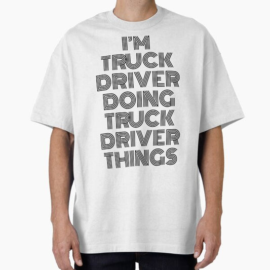 "I'm Truck Driver Doing Truck Driver Things Vintage Quote" Oversized T-Shirt for Sale by SVPOD
