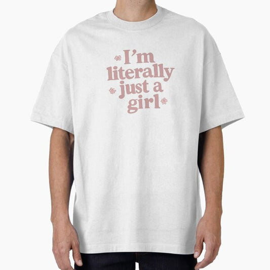 Literally Just A Girl Oversized T-Shirt for Sale by thegirlyshoppe