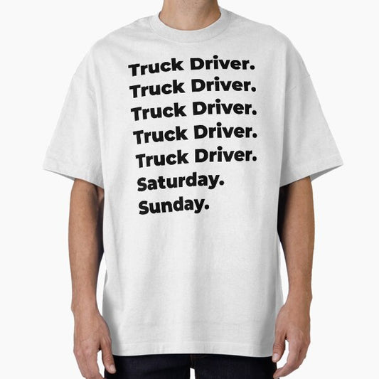 "Truck Driver funny workweek" Oversized T-Shirt for Sale by SVPOD