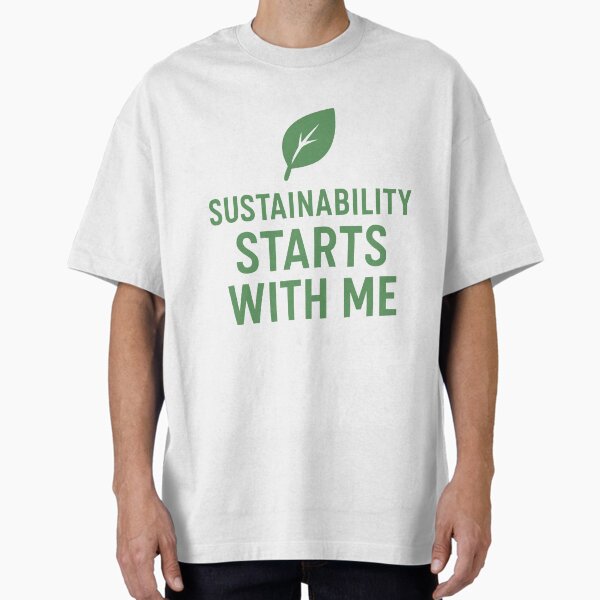 "Sustainability Starts With Me – Environmentally conscious design for a sustainable lifestyle" Oversized T-Shirt by zoggat