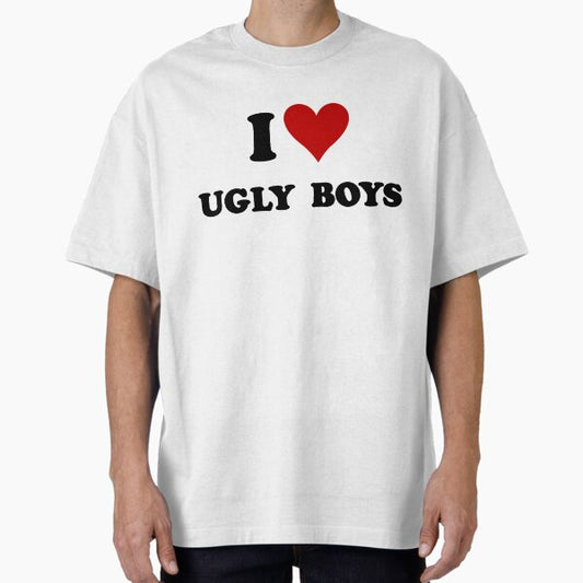 I love ugly boys <3 Oversized T-Shirt by SebasColD