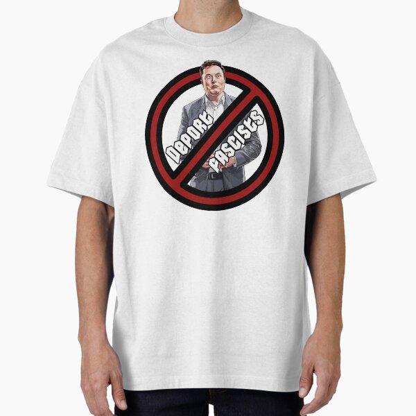Deport Fascists - Featuring Elon Musk | Anti-Fascist Protest Oversized T-Shirt for Sale by 3MillsDesign