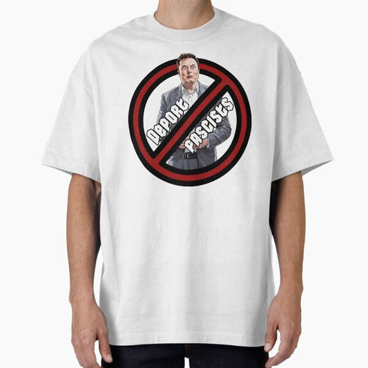 Deport Fascists - Featuring Elon Musk | Anti-Fascist Protest Oversized T-Shirt for Sale by 3MillsDesign