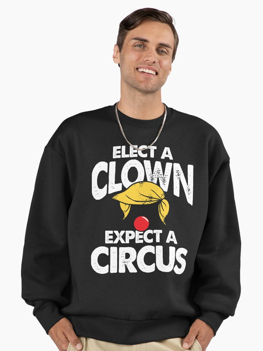 Elect A Clown Expect A Circus - Funny Anti Trump Premium Oversized Sweatshirt