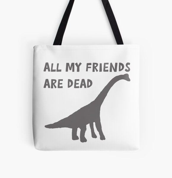 "all my friends are dead" Tote Bag for Sale by bullshirter